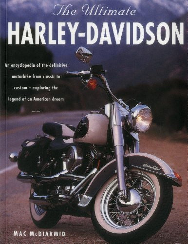 The Ultimate Harley Davidson: An Encyclopedia Of The Definitive Motorbike From Classic To Custom - Exploring The Legend Of An American Dream - Wide World Maps & MORE! - Book - Wide World Maps & MORE! - Wide World Maps & MORE!