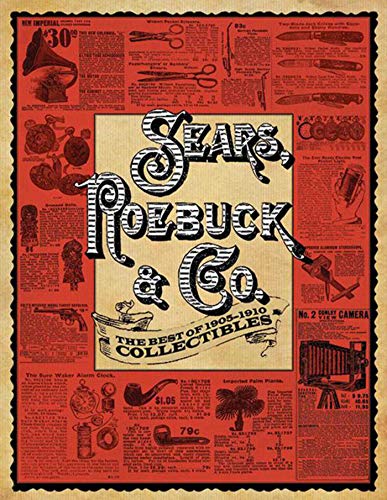 Sears, Roebuck & Co.: The Best of 1905-1910 Collectibles - Wide World Maps & MORE!