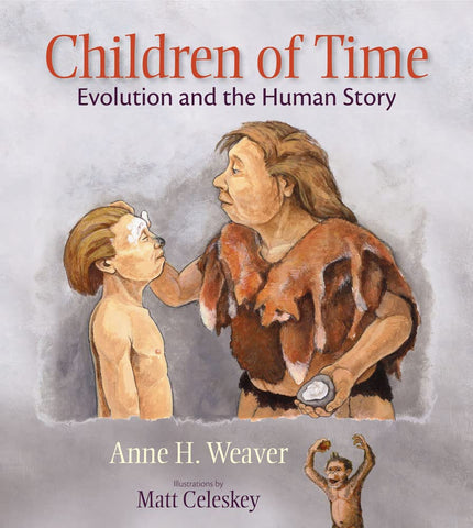 Children of Time: Evolution and the Human Story [Hardcover] Weaver, Anne H. and Celeskey, Matt - Wide World Maps & MORE!