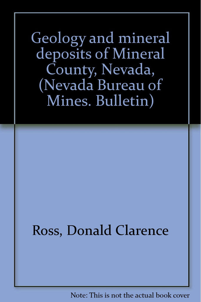 Geology and mineral deposits of Mineral County, Nevada, (Nevada Bureau of Mines. Bulletin) Ross, Donald Clarence - Wide World Maps & MORE!