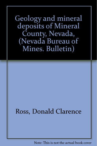 Geology and mineral deposits of Mineral County, Nevada, (Nevada Bureau of Mines. Bulletin) Ross, Donald Clarence - Wide World Maps & MORE!