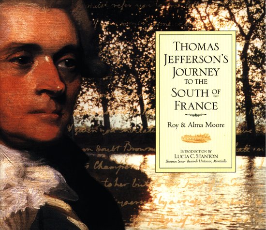 Thomas Jefferson's Journey to the South of France Roy Moore; Alma Moore; Thomas Jefferson and Lucia C. Stanton - Wide World Maps & MORE!