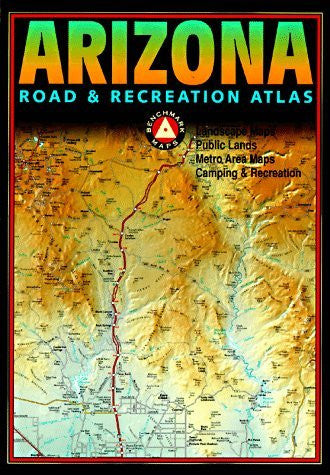 Benchmark Arizona Road & Recreation Atlas - Wide World Maps & MORE! - Book - Wide World Maps & MORE! - Wide World Maps & MORE!