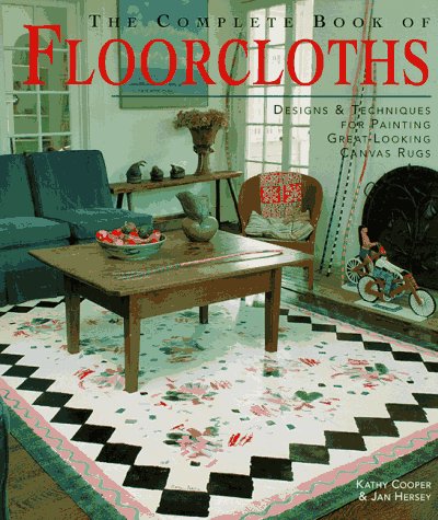 The Complete Book of Floorcloths: Designs & Techniques for Painting Great-Looking Canvas Rugs Cooper, Kathy and Hersey, Jan - Wide World Maps & MORE!