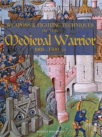 Weapons and Fighting Techiniques of the Medieval Warrior: 1000-1500 AD - Wide World Maps & MORE! - Book - Dougherty Martin J - Wide World Maps & MORE!