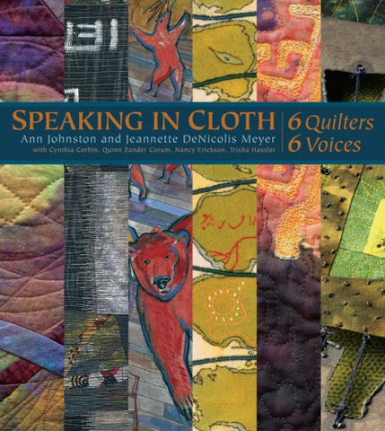 Speaking in Cloth: 6 Quilters, 6 Voices Ann Johnston and Jeannette DeNicolis Meyer - Wide World Maps & MORE!
