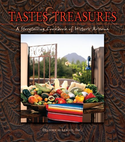 Tastes & Treasures: A Storytelling Cookbook of Historic Arizona [Hardcover] Historical League and Inc. - Wide World Maps & MORE!