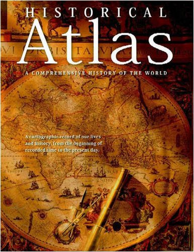 Historical Atlas: A Comprehensive History of the World - Wide World Maps & MORE!