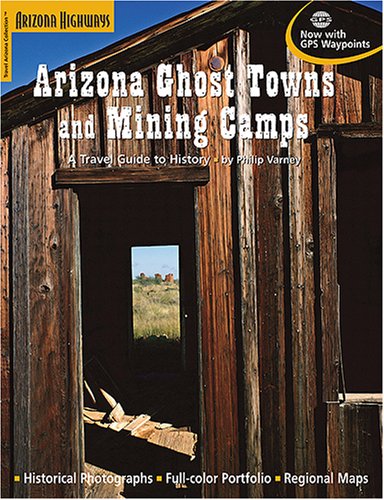 Arizona Ghost Towns and Mining Camps/a Travel Guide to History - Wide World Maps & MORE!