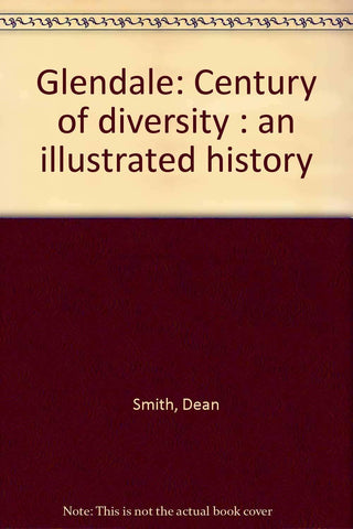Glendale: Century of Diversity. An Illustrated History Dean Smith and Paula Ilardo - Wide World Maps & MORE!