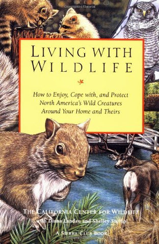 Living with Wildlife: How to Enjoy, Cope with, and Protect North America's Wild Creatures Around Your Home and Theirs - Wide World Maps & MORE! - Book - A Sierra Club Book - Wide World Maps & MORE!