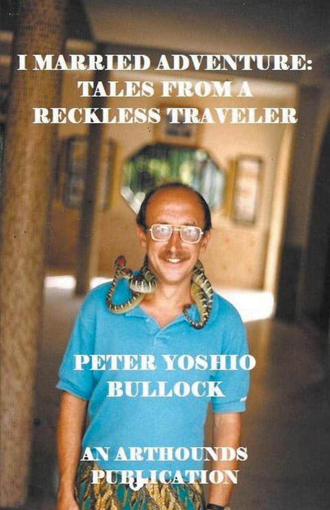 I Married Adventure: Tales From a Reckless Traveler [Paperback] Bullock, Peter Yoshio - Wide World Maps & MORE!