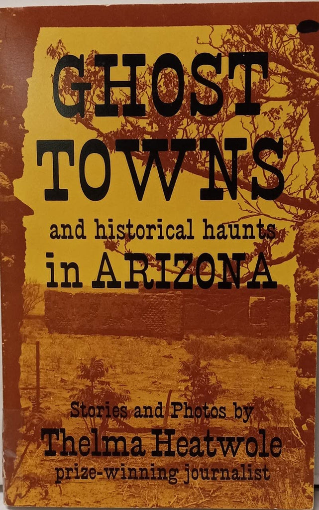 1981 Ghost Towns and Historical Haunts in Arizona [Collectible - Very Good] - Wide World Maps & MORE!