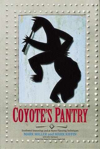 Coyote's Pantry: Southwest Seasonings and at Home Flavoring Techniques [Hardcover] Mark Miller - Wide World Maps & MORE!