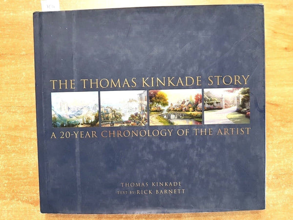 The Thomas Kinkade Story: A 20 Year Chronology of the Artist Kinkade, Thomas and Barnett, Rick - Wide World Maps & MORE!