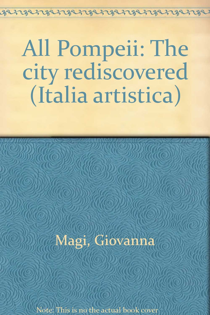 All Pompeii: The city rediscovered (Italia artistica) - Wide World Maps & MORE! - Book - Wide World Maps & MORE! - Wide World Maps & MORE!