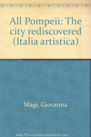 All Pompeii: The city rediscovered (Italia artistica) - Wide World Maps & MORE! - Book - Wide World Maps & MORE! - Wide World Maps & MORE!