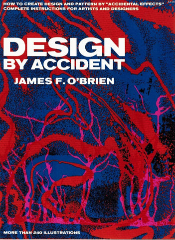 DESIGN BY ACCIDENT: How to create design and pattern by "Accidental Effects"; complete instructions for Artists and Designers O'Brien, James Francis - Wide World Maps & MORE!