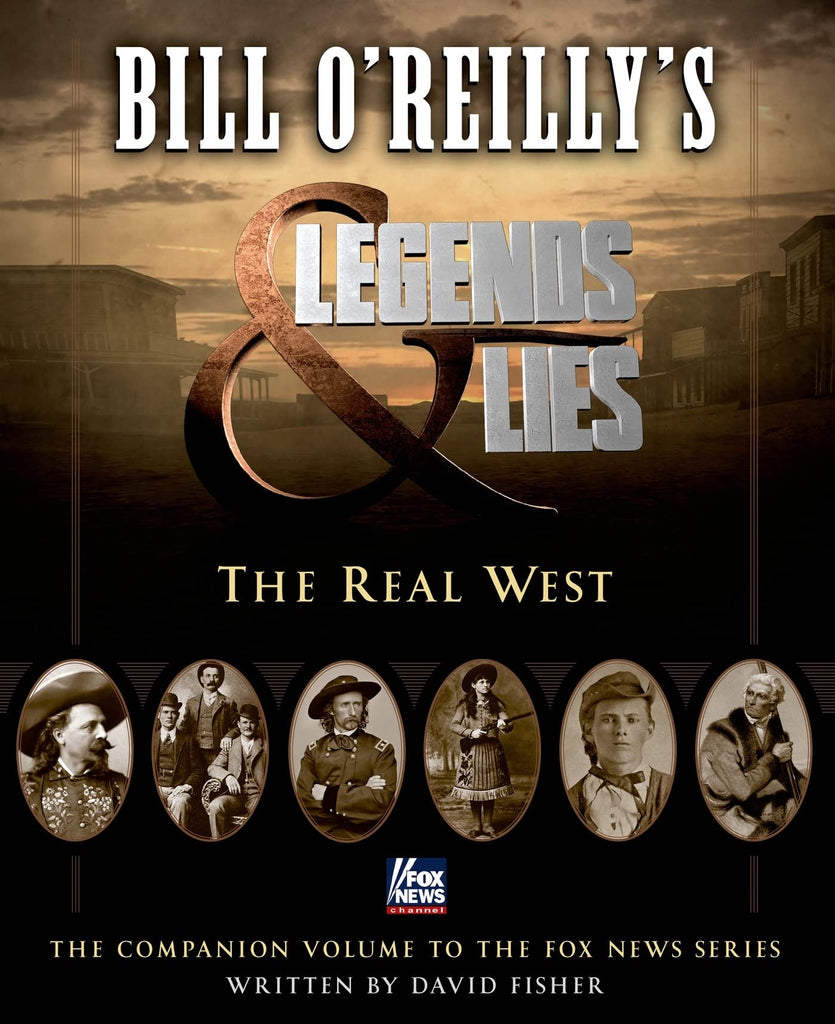 Bill O'Reilly's Legends and Lies: The Real West Fisher, David and O'Reilly, Bill - Wide World Maps & MORE!