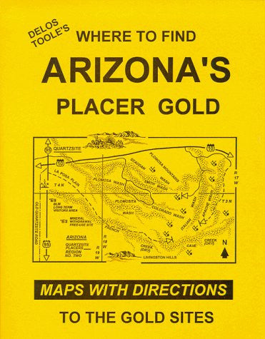 Delos Toole's Where To Find ARIZONA'S Placer Gold - Wide World Maps & MORE! - Book - Wide World Maps & MORE! - Wide World Maps & MORE!