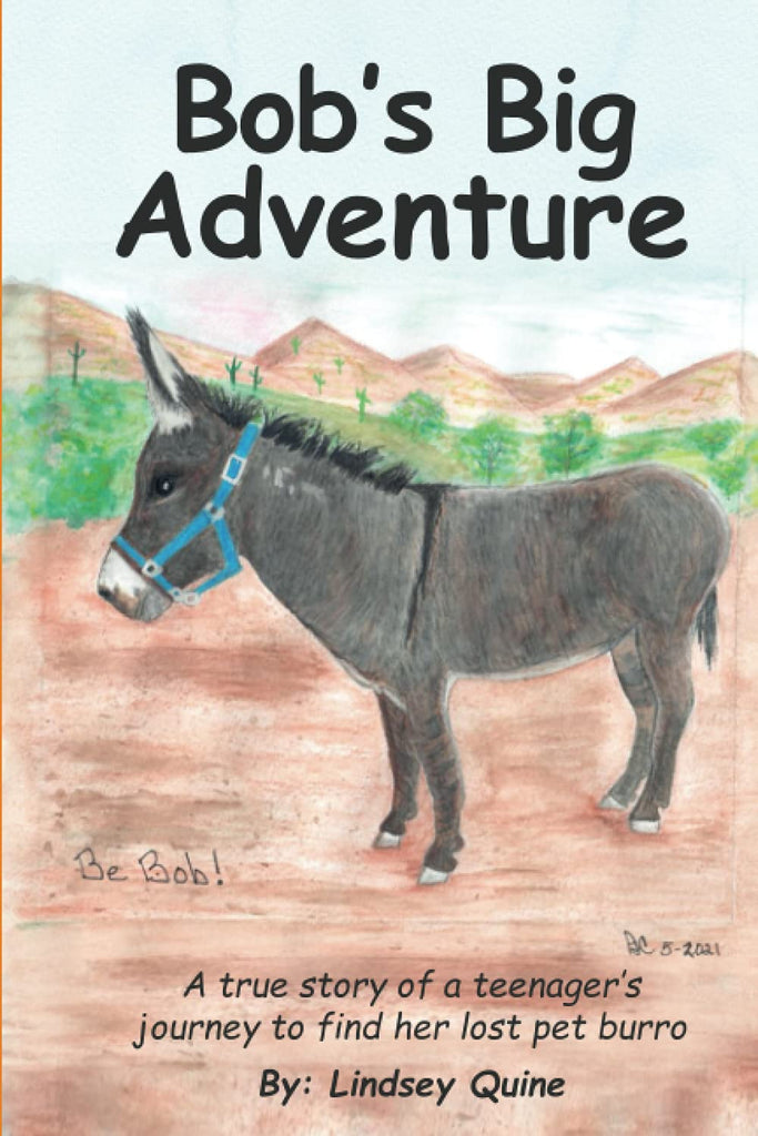 Bob's Big Adventure: The true story of a teenager's journey to find her lost pet burro [Paperback] Quine, Lindsey C - Wide World Maps & MORE!