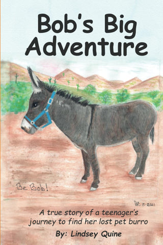 Bob's Big Adventure: The true story of a teenager's journey to find her lost pet burro [Paperback] Quine, Lindsey C - Wide World Maps & MORE!