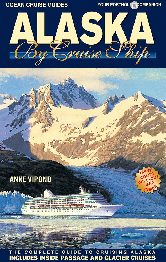 Alaska by Cruise Ship: The Complete Guide to Cruising Alaska - Includes Inside Passage and Glacier Cruises - Wide World Maps & MORE! - Book - Wide World Maps & MORE! - Wide World Maps & MORE!