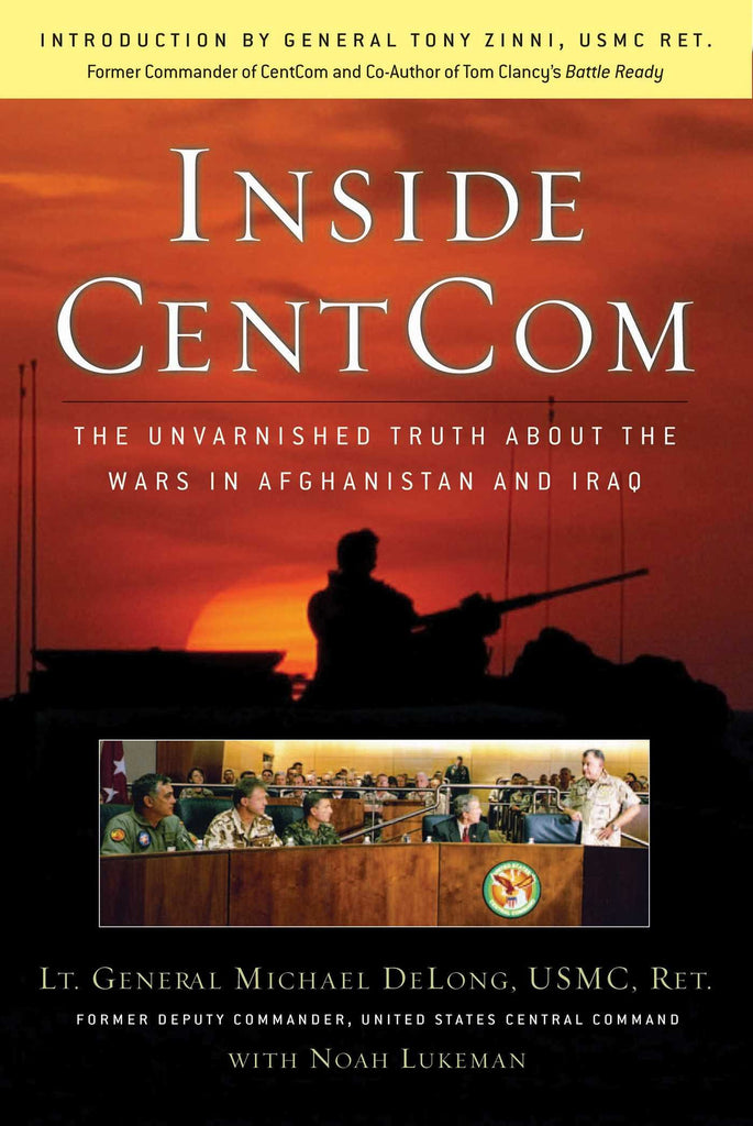 Inside CentCom: The Unvarnished Truth About The Wars In Afghanistan And Iraq DeLong, Michael; Lukeman, Noah and Zinni, Tony - Wide World Maps & MORE!