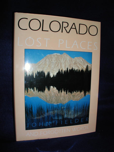 Colorado: Lost Places and Forgotten Words John Fielder - Wide World Maps & MORE!