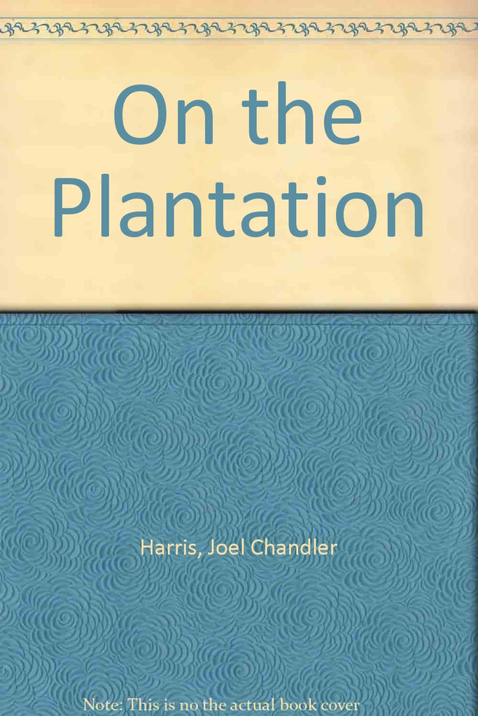 On the Plantation [Hardcover] Harris, Joel Chandler - Wide World Maps & MORE!