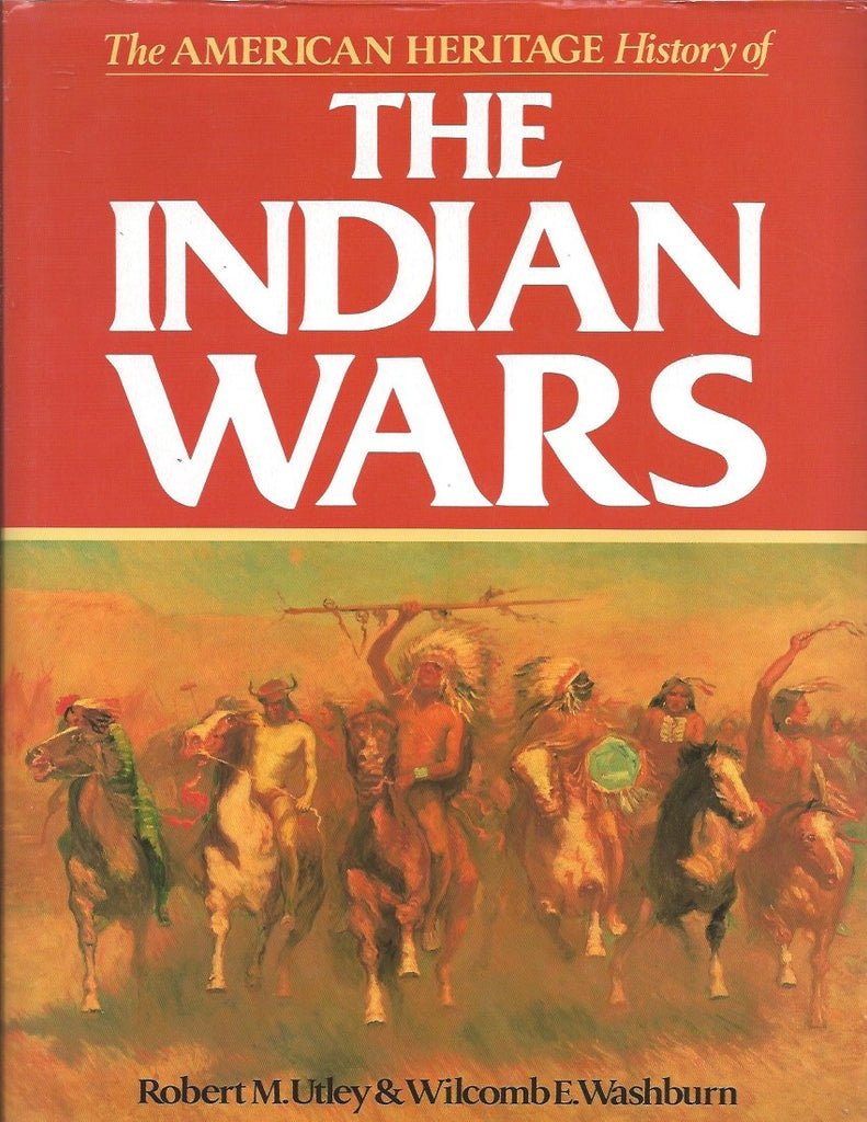 The American heritage history of the Indian wars [Hardcover] Utley, Robert M., And Washburn, Wilcomb E. - Wide World Maps & MORE!