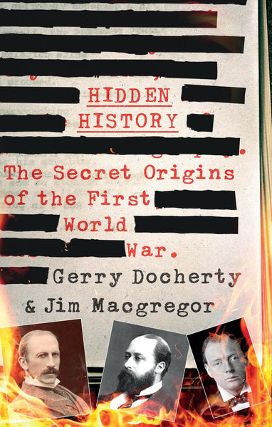 Hidden History: The Secret Origins of the First World War. [Hardcover] Docherty, Gerry and MacGregor, Jim - Wide World Maps & MORE!