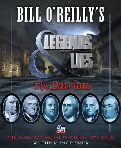 Bill O'Reilly's Legends and Lies: The Patriots: The Patriots Fisher, David - Wide World Maps & MORE!