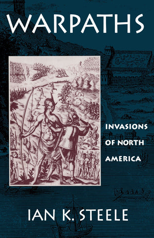 Warpaths: Invasions of North America [Paperback] Steele, Ian K. - Wide World Maps & MORE!