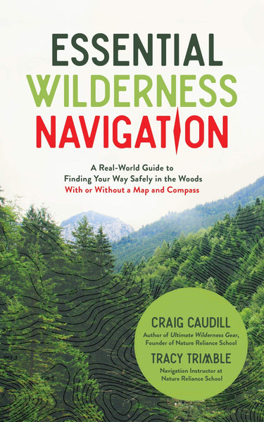 Essential Wilderness Navigation: A Real-World Guide to Finding Your Way Safely in the Woods With or Without A Map, Compass or GPS - Wide World Maps & MORE!