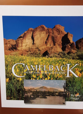 CAMELBACK. Sacred Mountain of Phoenix. The First Collection of Stories, Experiences, Photography and Art relating the Story of our Splendid Friend - Camelback Mountain. - Wide World Maps & MORE! - Book - Wide World Maps & MORE! - Wide World Maps & MORE!