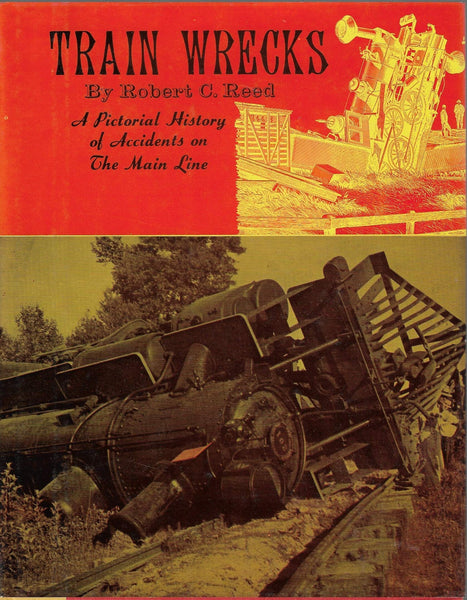 Train Wrecks A Pictorial History Fo Accidents on the Main Line [Unknown Binding] robert c. reed - Wide World Maps & MORE!