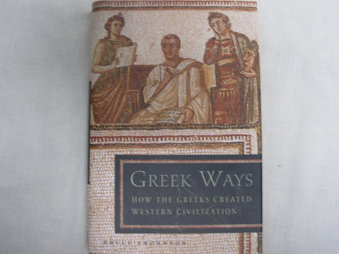 Greek Ways: How the Greeks Created Western Civilization Thornton, Bruce S. - Wide World Maps & MORE!