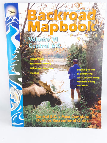 Backroad Mapbook, Vol.6: Central B.C. - Wide World Maps & MORE!
