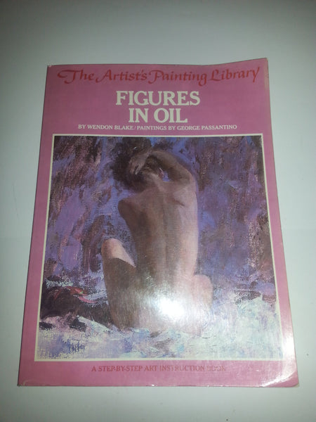 Figures in Oil (Artist's Painting Library) Blake, Wendon and Passantino, George - Wide World Maps & MORE!