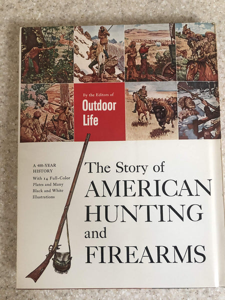 The Story of American Hunting and Firearms [A 400-year history] [Hardcover] Editors of OUTDOOR LIFE - Wide World Maps & MORE!