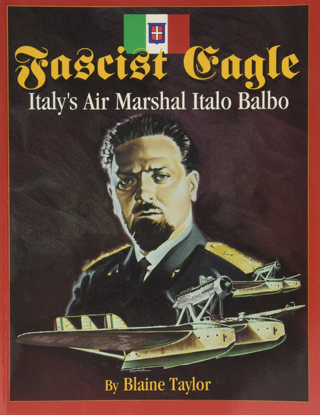 Fascist Eagle: Italy's Air Marshal Italo Balbo - Wide World Maps & MORE! - Book - Brand: Pictorial Histories Publishing Co. - Wide World Maps & MORE!