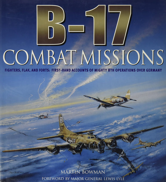 B-17: Combat Missions: Fighters, Flak, and Forts: First-hand Accounts of Mighty 8th Operations Over Germany by Martin Bowman (2007-08-01) - Wide World Maps & MORE! - Book - Wide World Maps & MORE! - Wide World Maps & MORE!