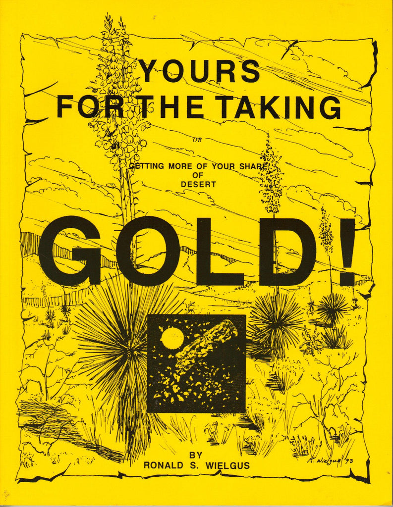 Yours for the Taking: Getting More of Your Share of Desert Gold! - Wide World Maps & MORE! - Book - Brand: Ronald S Wielgus - Wide World Maps & MORE!