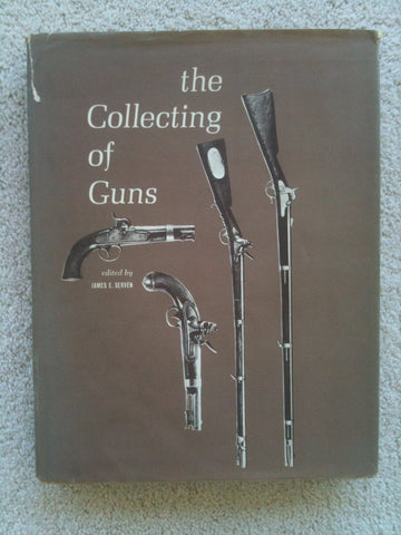 The Collecting of Guns [Hardcover] James E. Serven - Wide World Maps & MORE!