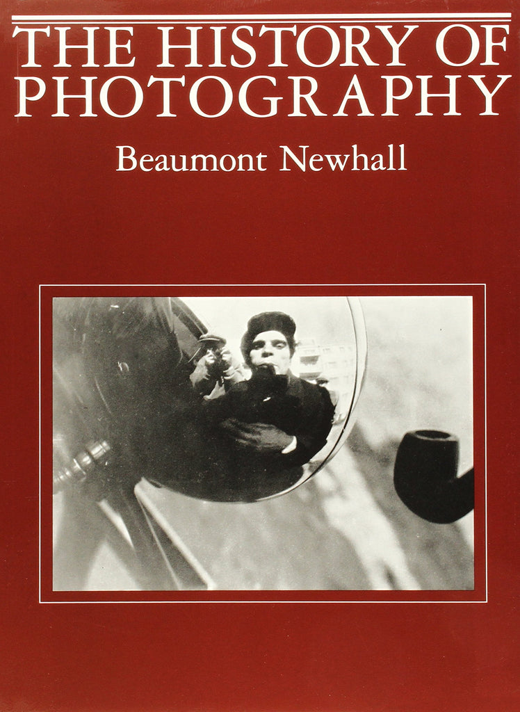 The History of Photography: From 1839 to the Present Newhall, Beaumont - Wide World Maps & MORE!